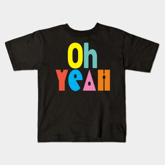 Oh yeah fun!! Kids T-Shirt by Shopiana